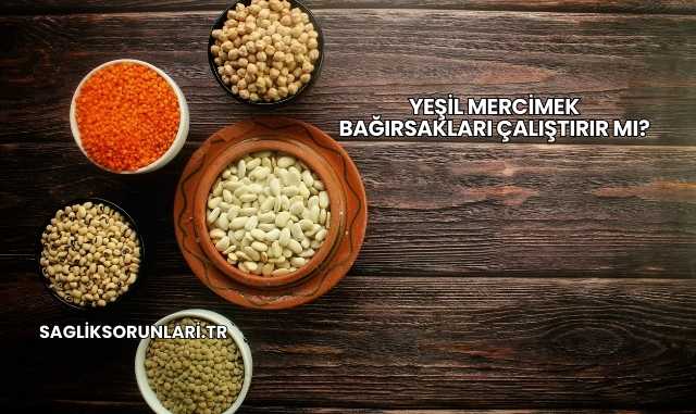 Yeşil Mercimek Bağırsakları Çalıştırır mı?