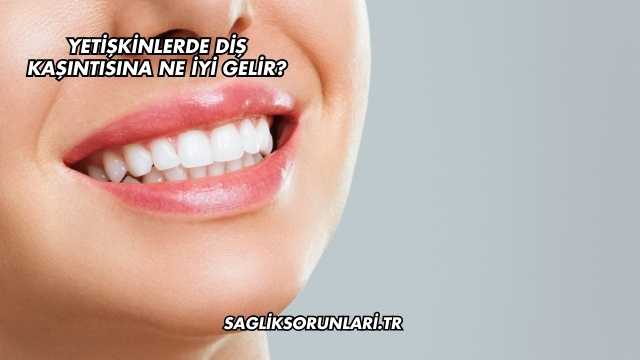 Yetişkinlerde Diş Kaşıntısına Ne İyi Gelir?