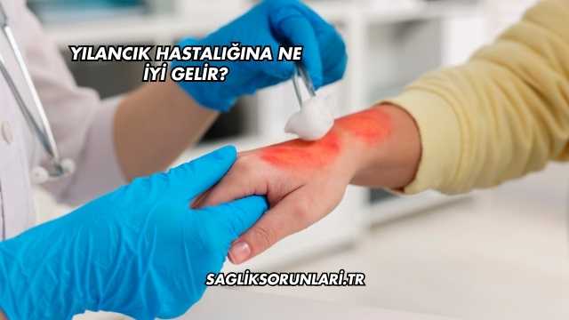 Yılancık Hastalığına Ne İyi Gelir?