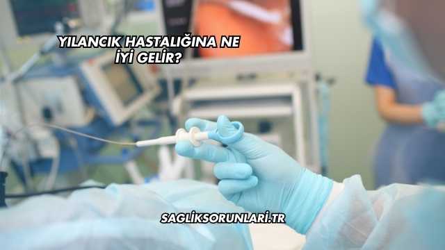 Yılancık Hastalığına Ne İyi Gelir?