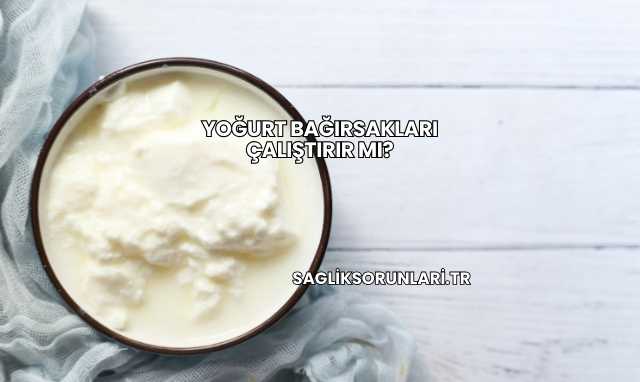 Yoğurt Bağırsakları Çalıştırır mı?