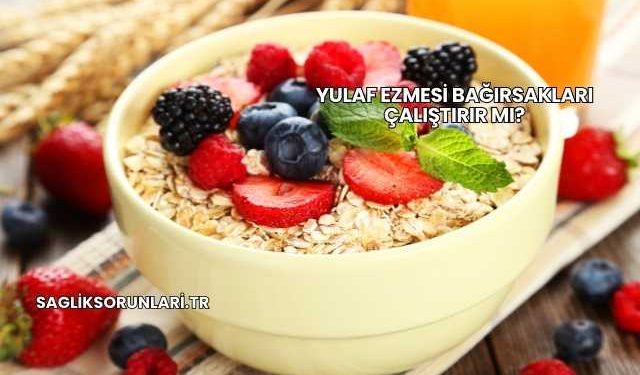 Yulaf Ezmesi Bağırsakları Çalıştırır mı?