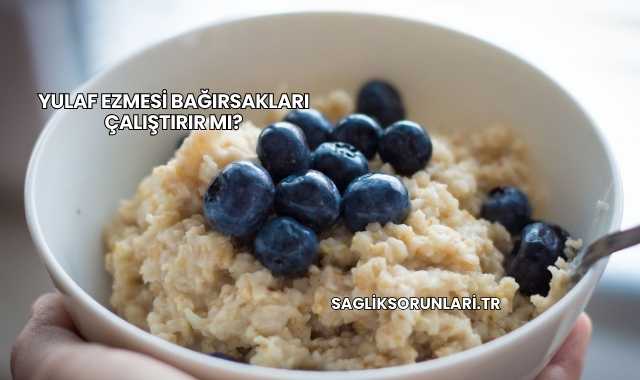 Yulaf Ezmesi Bağırsakları Çalıştırır mı?