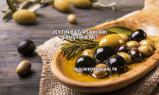 Zeytin Bağırsakları Çalıştırır mı?
