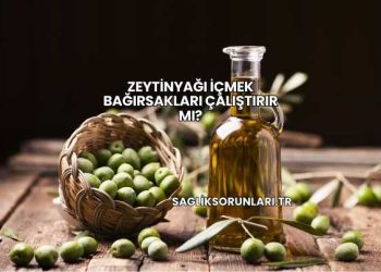Zeytinyağı İçmek Bağırsakları Çalıştırır mı?