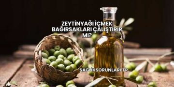 Zeytinyağı İçmek Bağırsakları Çalıştırır mı?