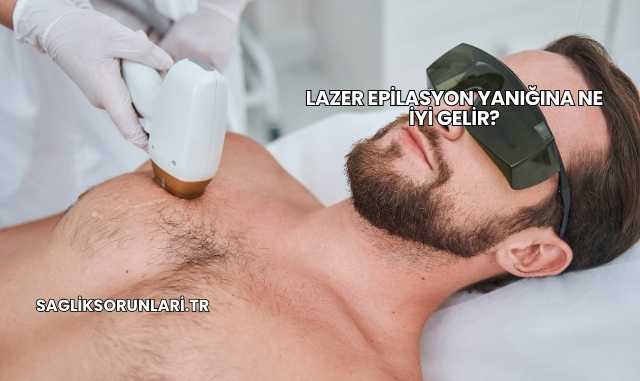 Lazer Epilasyon Yanığına Ne İyi Gelir?