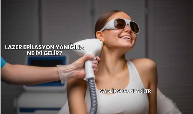 Lazer Epilasyon Yanığına Ne İyi Gelir?