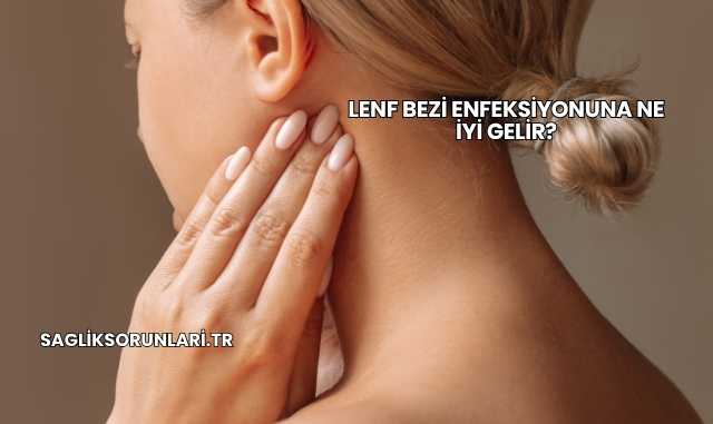 Lenf Bezi Enfeksiyonuna Ne İyi Gelir?