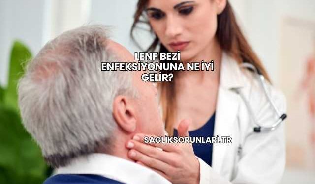 Lenf Bezi Enfeksiyonuna Ne İyi Gelir?