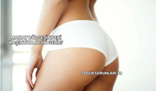 Makat Bölgesindeki Kaşıntıya Ne İyi Gelir?