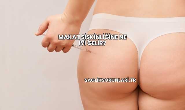Makat Şişkinliğine Ne İyi Gelir?