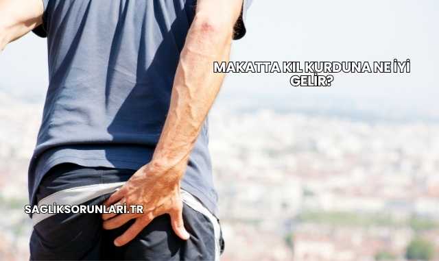 Makatta Kıl Kurduna Ne İyi Gelir?