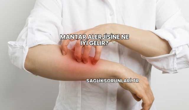 Mantar Alerjisine Ne İyi Gelir?