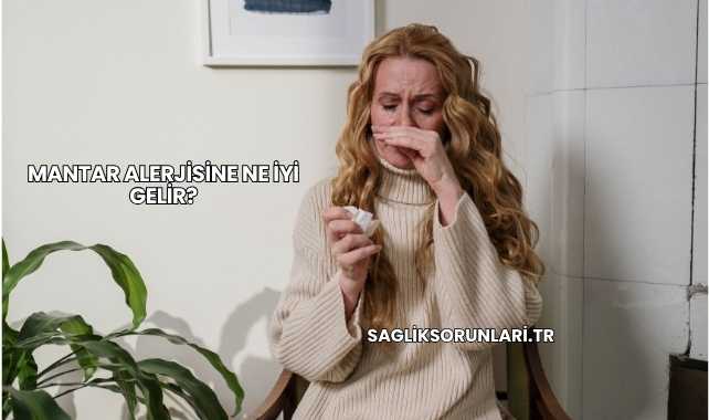 Mantar Alerjisine Ne İyi Gelir?