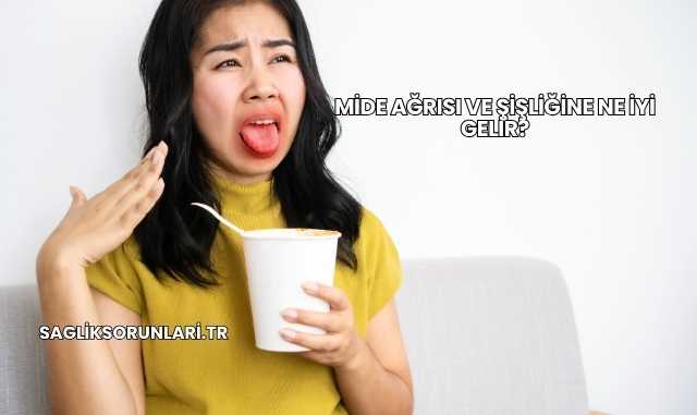 Mide Ağrısı ve Şişliğine Ne İyi Gelir?