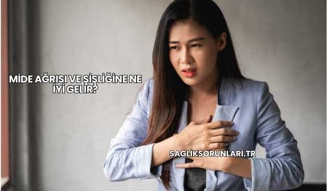 Mide Ağrısı ve Şişliğine Ne İyi Gelir?