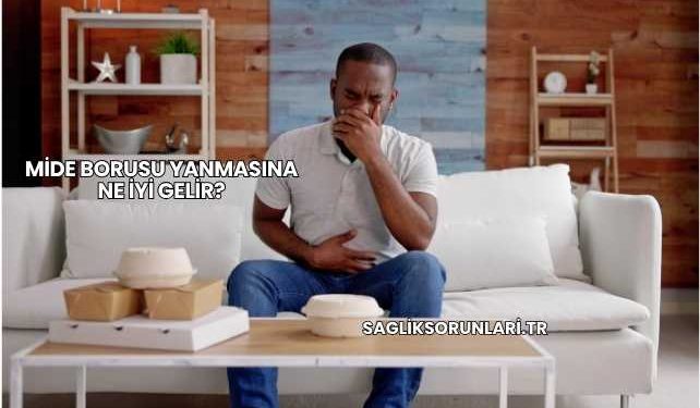 Mide Borusu Yanmasına Ne İyi Gelir?
