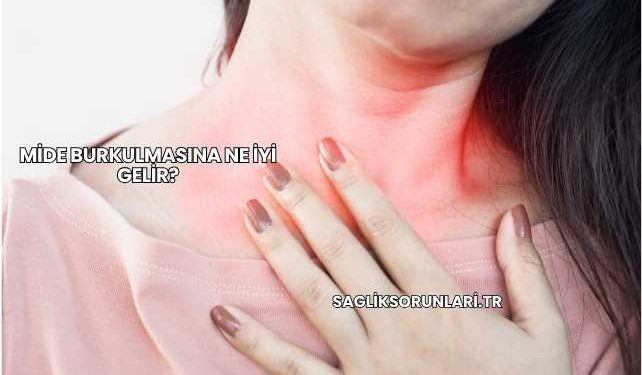 Mide Burkulmasına Ne İyi Gelir?