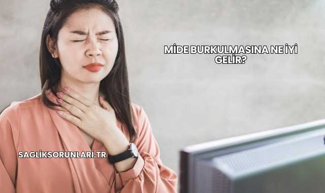 Mide Burkulmasına Ne İyi Gelir?