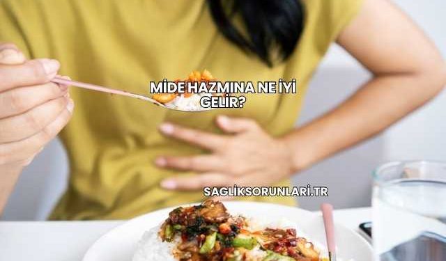 Mide Hazmına Ne İyi Gelir?