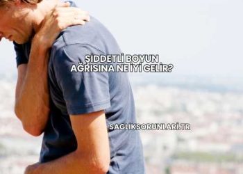 Şiddetli Boyun Ağrısına Ne İyi Gelir?