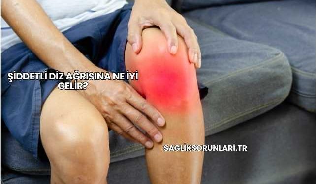 Şiddetli Diz Ağrısına Ne İyi Gelir?