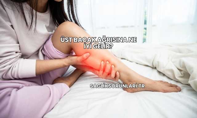 Üst Bacak Ağrısına Ne İyi Gelir?