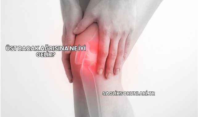 Üst Bacak Ağrısına Ne İyi Gelir?