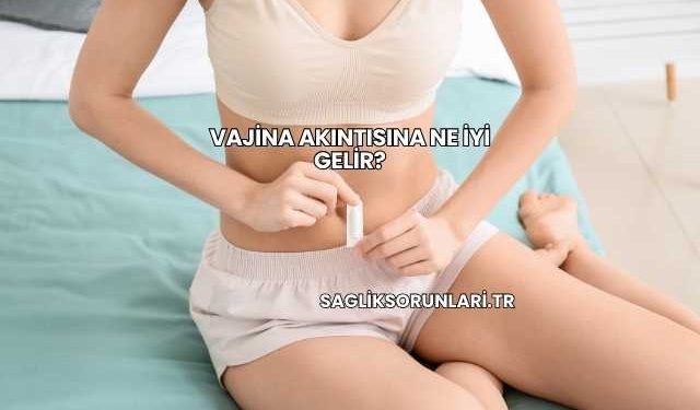 Vajina Akıntısına Ne İyi Gelir?