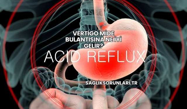 Vertigo Mide Bulantısına Ne İyi Gelir?