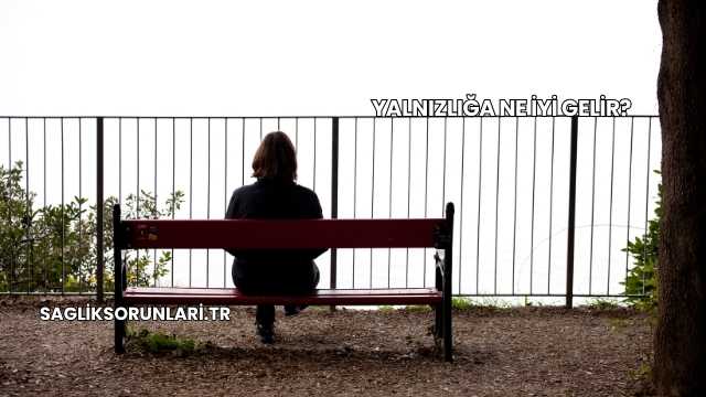 Yalnızlığa Ne İyi Gelir?