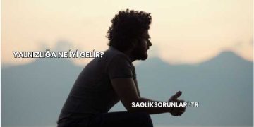 Yalnızlığa Ne İyi Gelir?