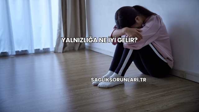Yalnızlığa Ne İyi Gelir?