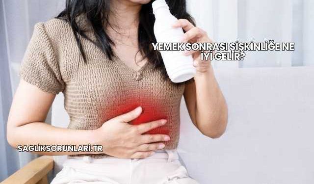 Yemek Sonrası Şişkinliğe Ne İyi Gelir?