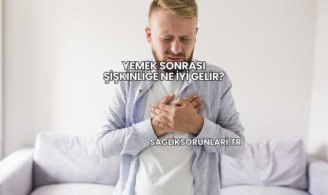 Yemek Sonrası Şişkinliğe Ne İyi Gelir?
