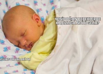 Yenidoğan Bebeklerde Kabızlığa Ne İyi Gelir?