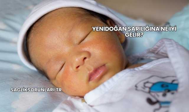 Yenidoğan Sarılığına Ne İyi Gelir?