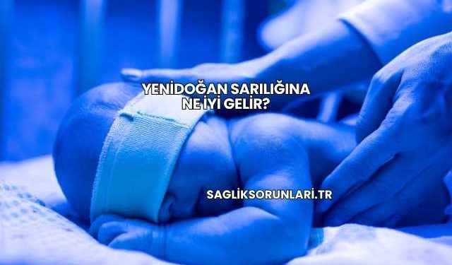Yenidoğan Sarılığına Ne İyi Gelir?