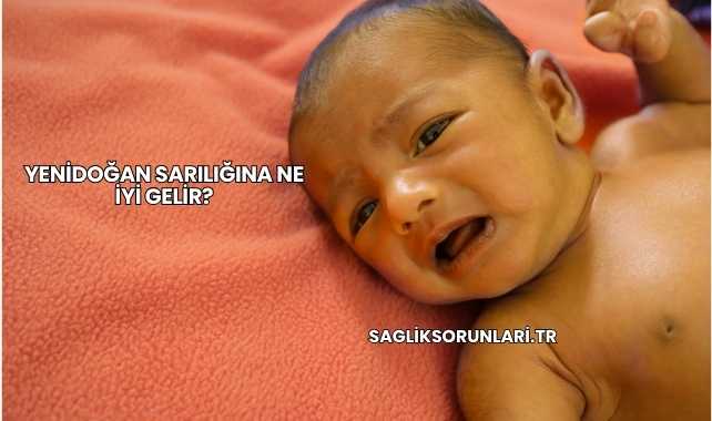 Yenidoğan Sarılığına Ne İyi Gelir?