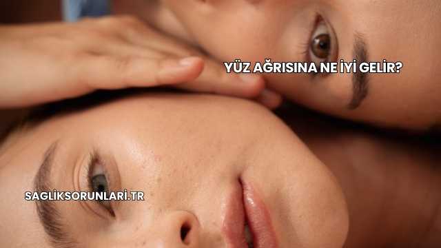 Yüz Ağrısına Ne İyi Gelir?