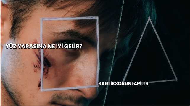 Yüz Yarasına Ne İyi Gelir?
