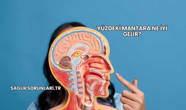 Yüzdeki Mantara Ne İyi Gelir?