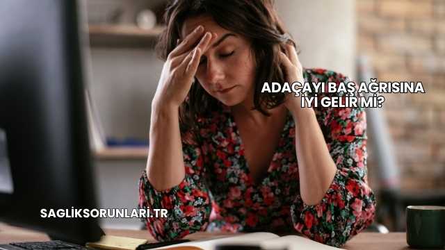 Adaçayı Baş Ağrısına İyi Gelir mi?