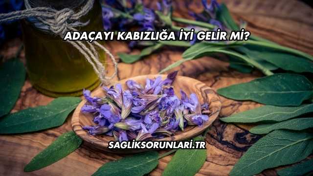 Adaçayı Kabızlığa İyi Gelir mi?