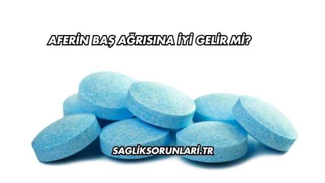 Aferin Baş Ağrısına İyi Gelir mi?