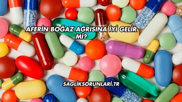 Aferin Boğaz Ağrısına İyi Gelir mi?