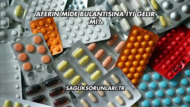 Aferin Mide Bulantısına İyi Gelir mi?
