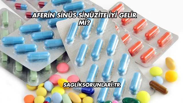 Aferin Sinüs Sinüzite İyi Gelir mi?