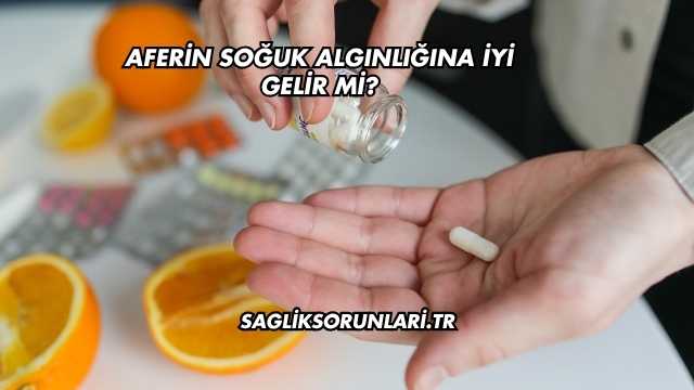 Aferin Soğuk Algınlığına İyi Gelir mi?